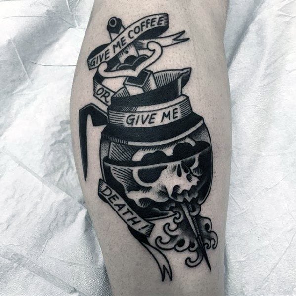Give Me Coffee Or Give Me Death Guys Side Of Leg Tattoo