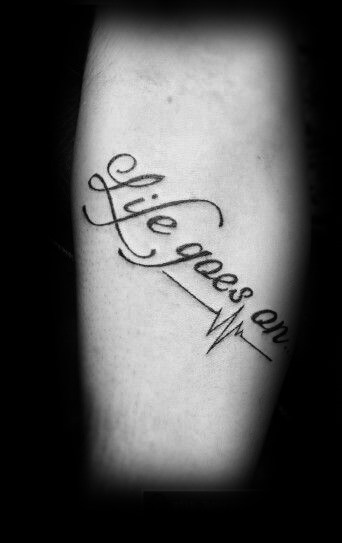 40 Life Goes On Tattoo Designs For Men - Phrase Ink Ideas