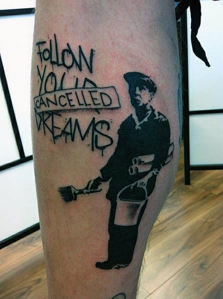Follow Your Dreams Cancelled Banksy Mens Leg Tattoos