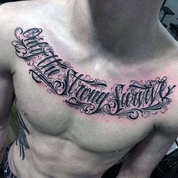 Male With Decorative Only The Strong Survive Chest Quote Tattoo